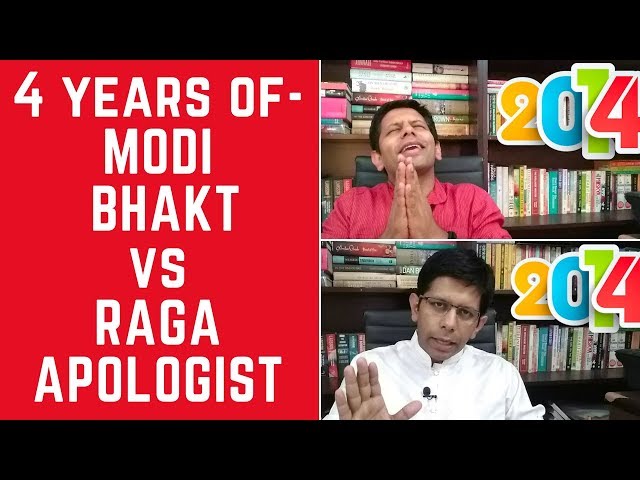 4 years of Modi Bhakt vs 4 years of Raga Apologist !!!!