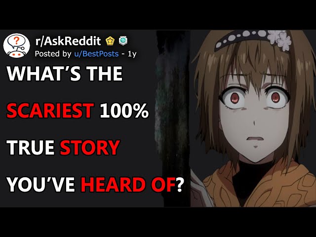 What's The Scariest 100% True Story You've Heard Of? (r/AskReddit)