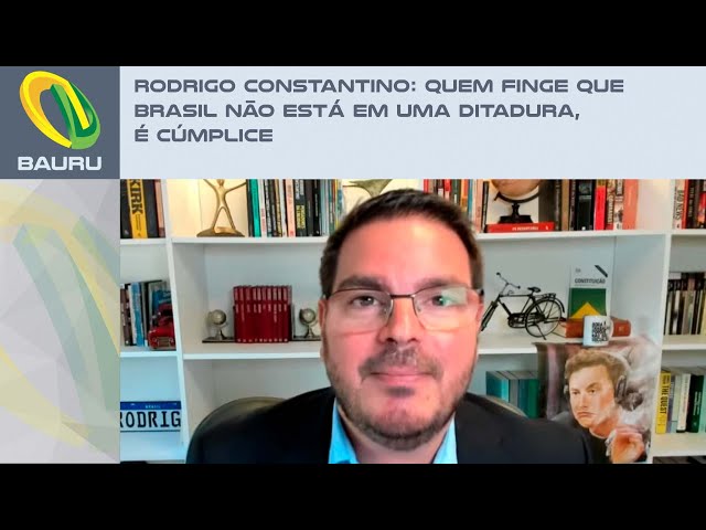 Rodrigo Constantino: Quem finge que Brasil não está em uma ditadura, é cúmplice