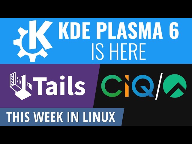 KDE Plasma 6 MegaRelease, cover your Tails, CIQ's Rocky credibility & more Linux news