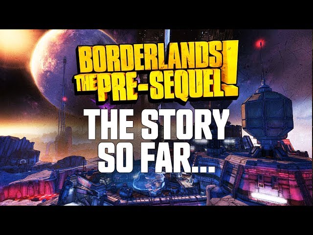 Borderlands: The Pre-Sequel - The Story So Far...
