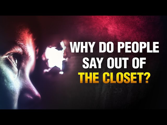 Why Do People Say Out of the Closet ?