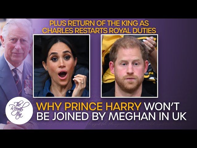 Why Meghan Markle WON'T Join Prince Harry On His Return To The UK | The Royal Tea