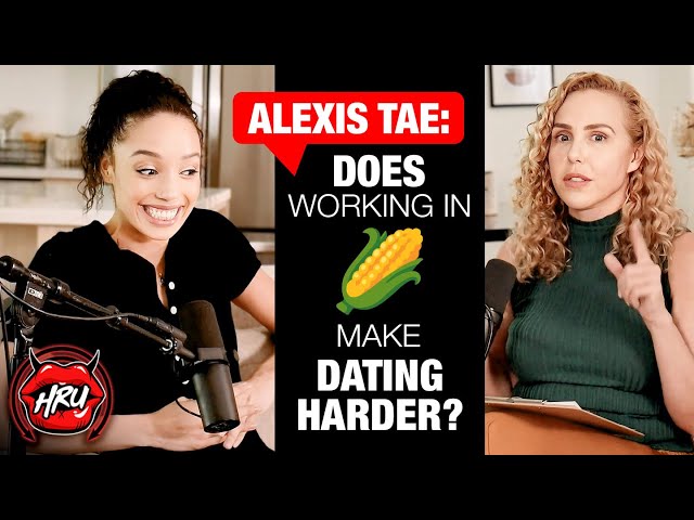 Alexis Tae: Does Working in 🌽 Make Dating Harder?