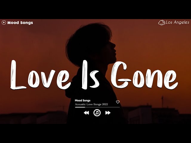 Love Is Gone 💔 Sad Songs Playlist 2024 ~ Playlist That Will Make You Cry 😥