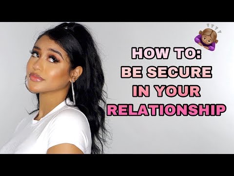 HOW TO: BE SECURE IN A RELATIONSHIP/NOT BE JEALOUS OF OTHER GIRLS