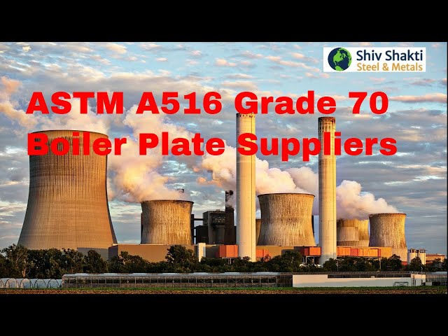 ASTM A516 GR 70 plates | Boiler Plate  | Shiv Shakti Steel and Metals