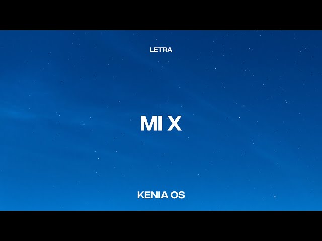 Kenia OS - MI X (Letra/Lyrics)