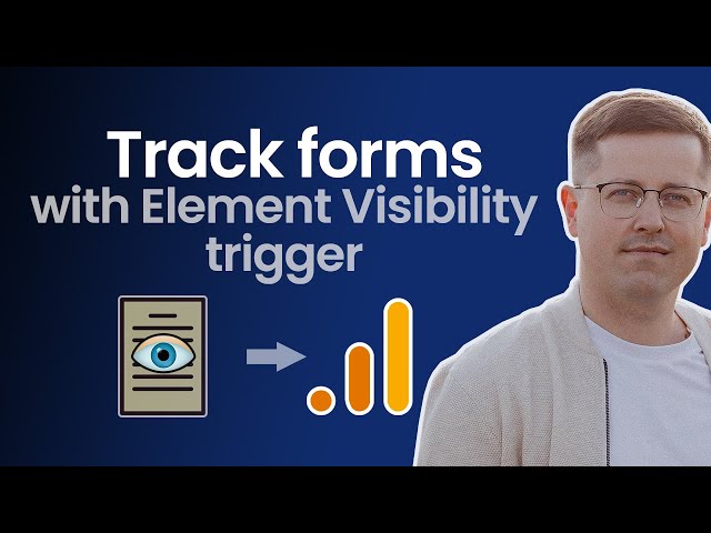 How to track forms with Element Visibility trigger in GTM and GA4 (2024)