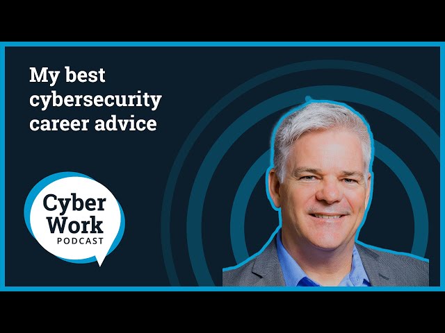 My best cybersecurity career advice: Anticipate what's next | Cyber Work Podcast