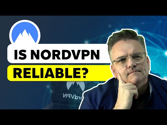 Is NordVPN Reliable?