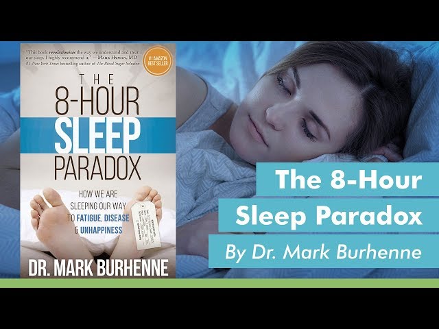 "The 8-Hour Sleep Paradox" By Dr. Mark Burhenne
