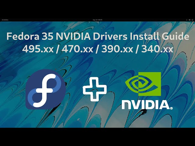 Fedora 35 NVIDIA Drivers Install Guide - 510.68.02, 470.103.01, 390.147, 340.138 [Kernel 5.16]