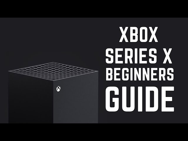Xbox Series X - Complete Beginners Guide