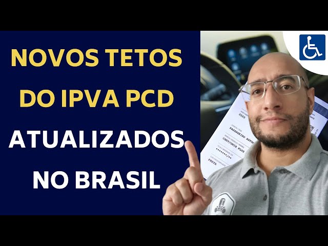 NOVOS TETOS DA ISENÇÃO DO IPVA PCD NO BRASIL (ATUALIZADOS)