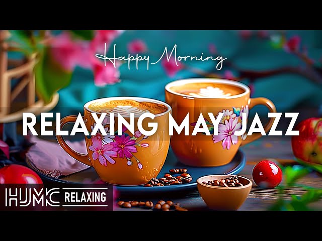 Relaxing Morning May Jazz ☕ Happy Lightly Coffee Jazz Music and Bossa Nova Piano for Positive Moods
