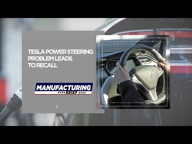 Manufacturing Brief: Tesla Power Steering Problem Leads to Recall