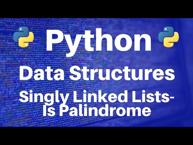 Data Structures in Python: Singly Linked Lists -- Is Palindrome