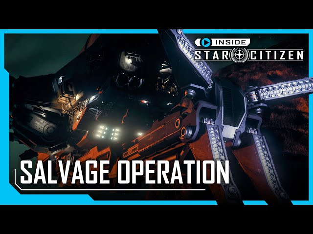 Inside Star Citizen: Salvage Operation