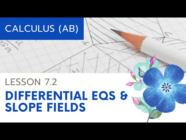 AP Calculus AB: Lesson 7.2 Slope Fields