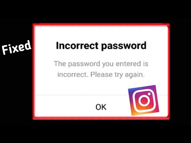 Instagram Incorrect Password The Password You Entered Is Incorrect Please Try Again Problem Solved