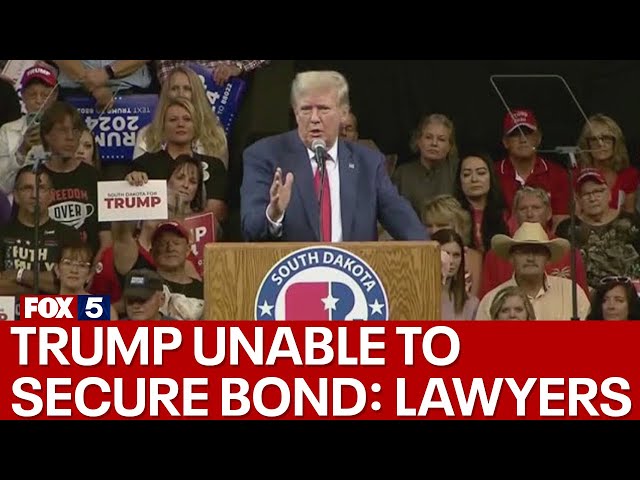 Lawyers say Trump unable to secure bond