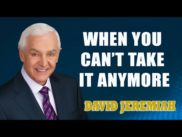 David Jeremiah - When You Can’t Take It Anymore