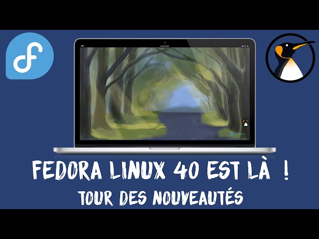 Fedora Linux 40 est là ! Tour des nouveautés !