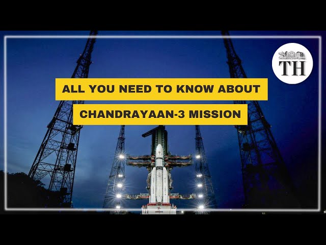 All you need to know about Chandrayaan-3 mission | The Hindu