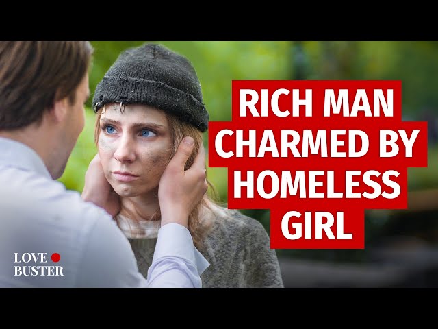 Rich Man Charmed By Homeless Girl | @LoveBuster_