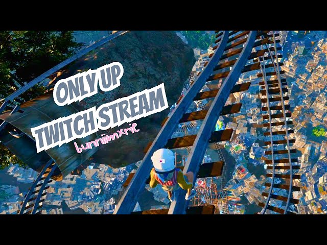 IM BACK!!! Only Up | Twitch Stream | [07-05-23]
