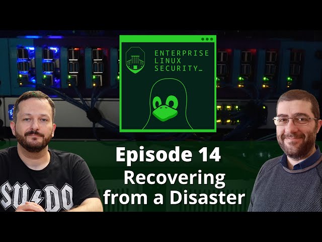 Enterprise Linux Security Episode 14 - Recovering from Disaster