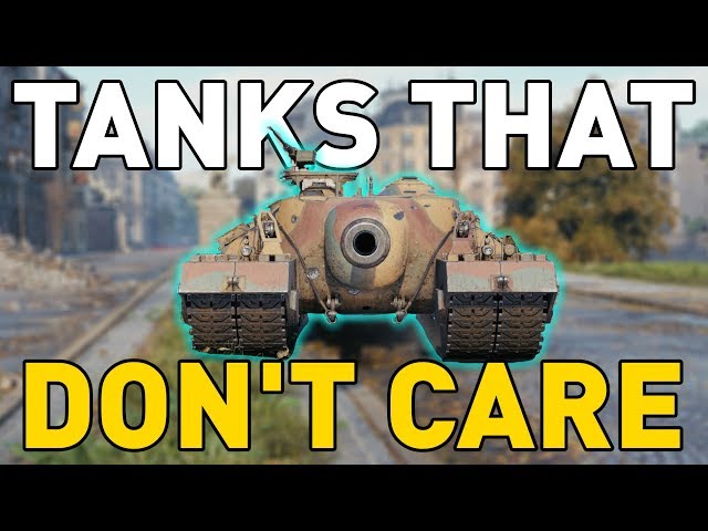 Tanks that DON'T CARE in World of Tanks!