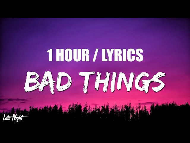 BoyWithUke - Bad Things (1 HOUR LOOP) Lyrics