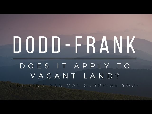 What the Dodd-Frank Act Means for Vacant Land & Seller Financing