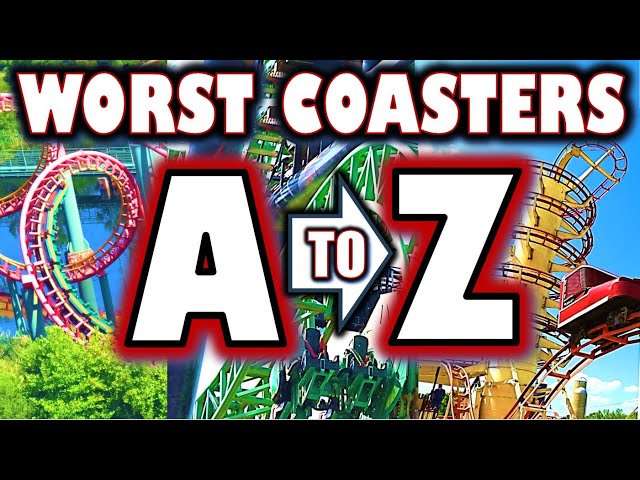 The World's WORST Coasters - From A to Z