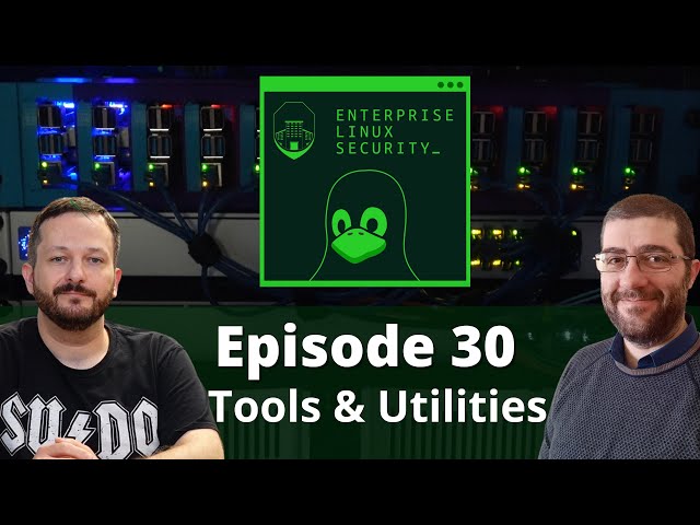 Enterprise Linux Security Episode 30 - Tools & Utilities