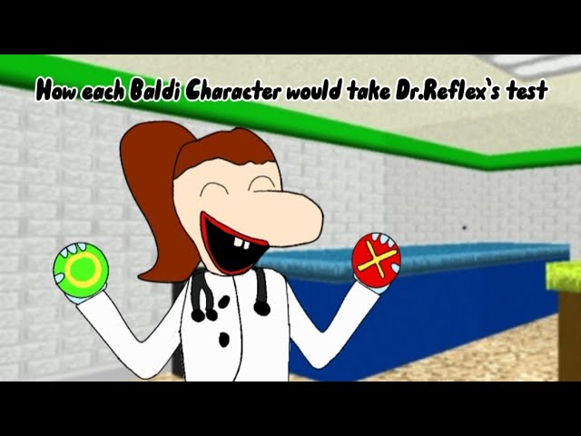 How each Baldi Character would take Dr.Reflex’s test (Baldi Basics)