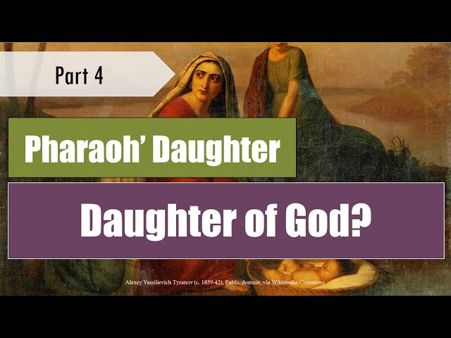 Pharaoh's Daughter - "Daughter of God?" - Exodus (pt. 4)