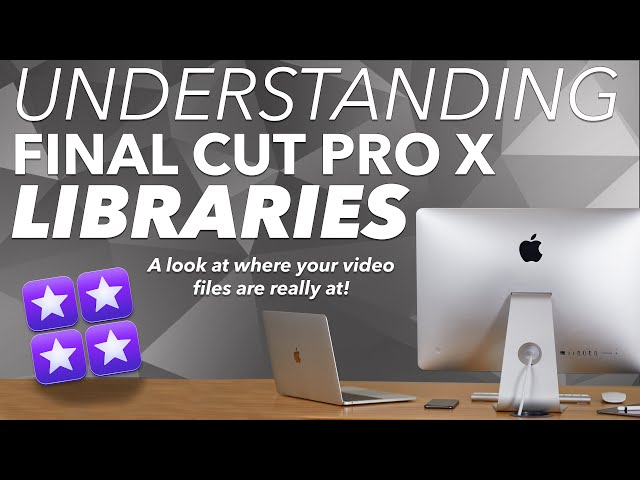 Understanding Final Cut Pro X Libraries and Events - An in-depth look at where your video files are!
