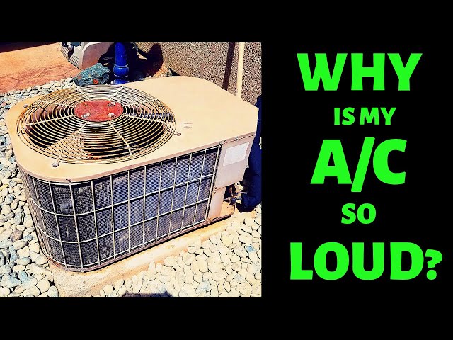 Why Is My AC So Loud? How to Quiet a Noisy AC