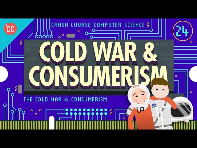 The Cold War and Consumerism: Crash Course Computer Science #24