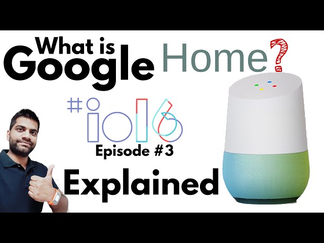 Google Home Explained | Google I/O Episode #3