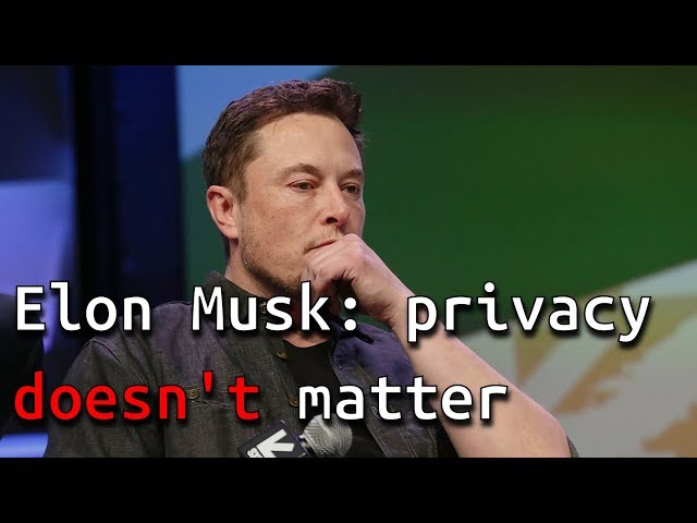 Why privacy matters and Elon Musk is wrong