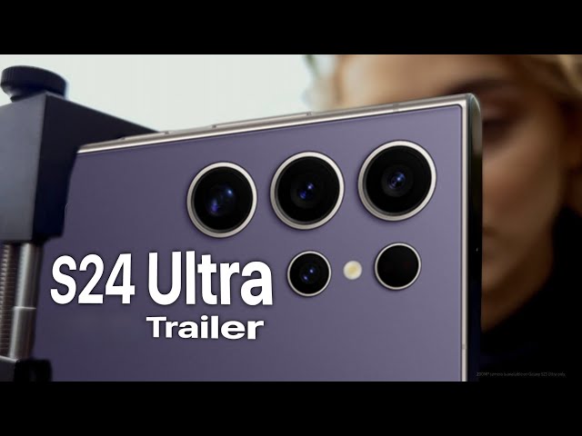 Samsung Galaxy S24 Ultra Trailer Official First Look
