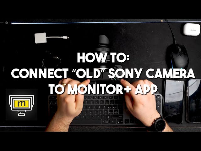 How to connect Sony camera to Monitor+ App (WIRED)