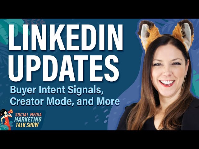 LinkedIn Updates:Buyer Intent Signals, Creator Mode, and More