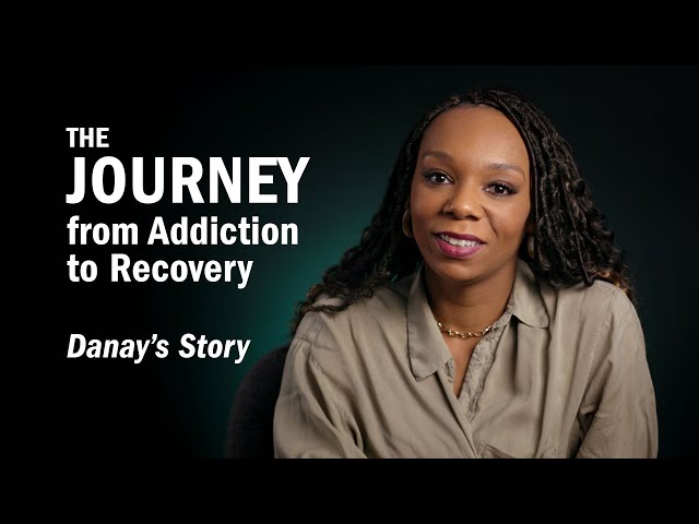 THE JOURNEY From Addiction to Recovery - Danay's Story