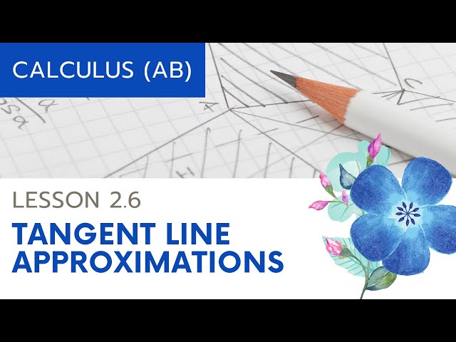AP Calculus AB: Lesson 2.6 Tangent Line Approximations
