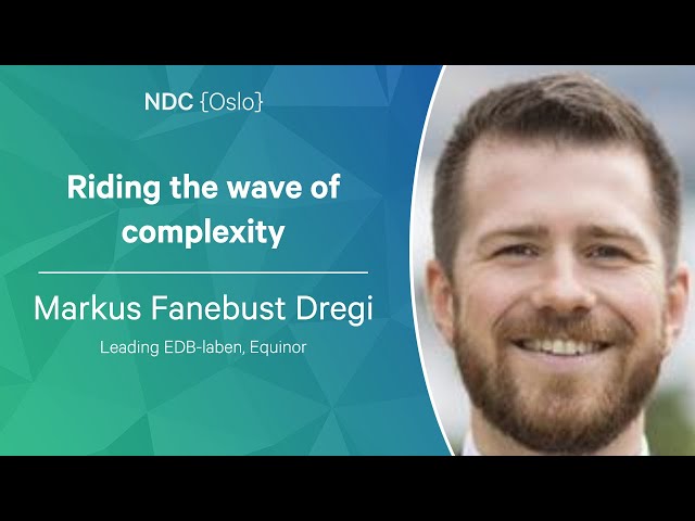Riding the wave of complexity - Markus Fanebust Dregi - NDC Oslo 2023